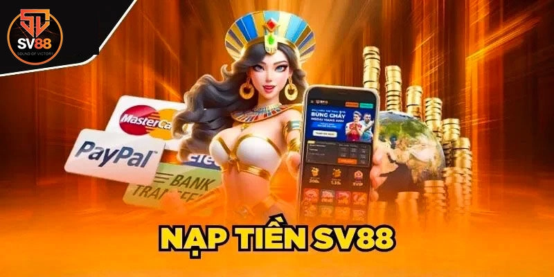 Quy Trình Nạp Tiền Sv88 Chuẩn Xác Nhất Cho Người Chơi