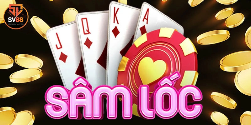 Sâm Lốc - Game Bài Đình Đám Ăn Khách Nhất Tại Sv88