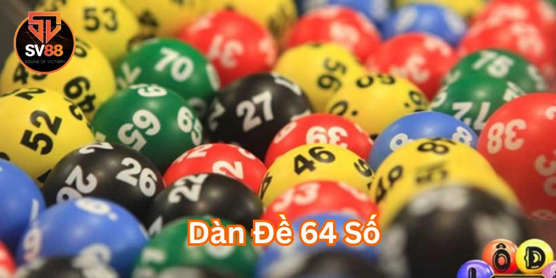 Mẹo chơi Dàn Đề 64 Số hiệu quả