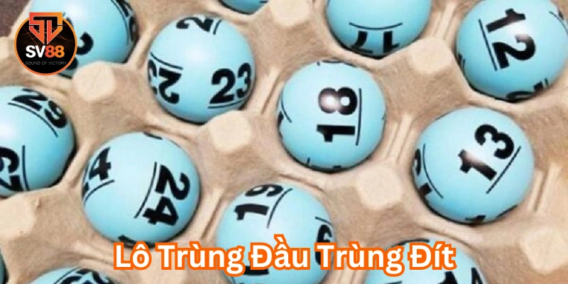 Mẹo hay chơi Lô Trùng Đầu Trùng Đít