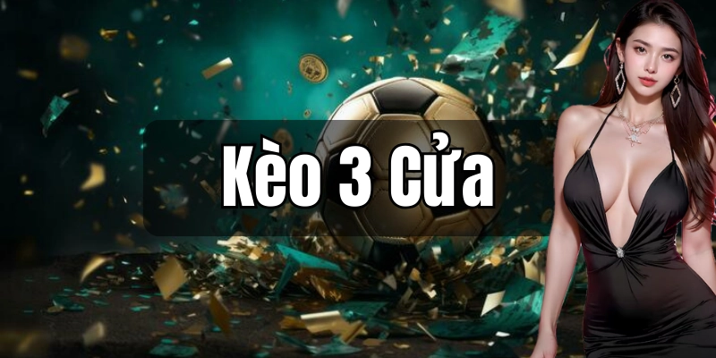 Cách thức tham gia kèo 3 cửa