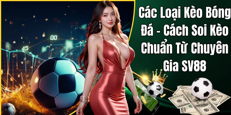 Tổng quan về kèo bóng đá