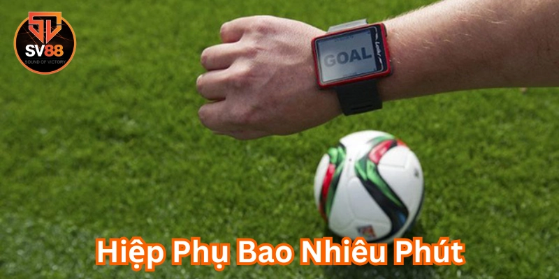 Thông tin mới nhất Hiệp Phụ Bao Nhiêu Phút