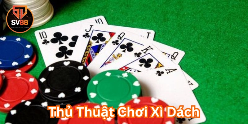Thủ Thuật Chơi Xì Dách là gì? 