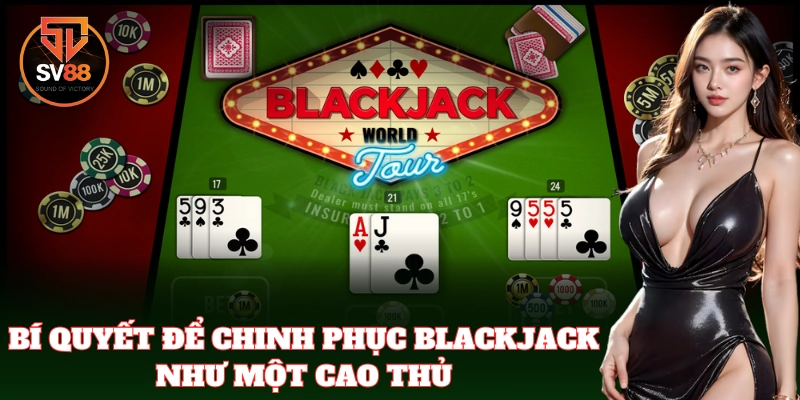 Blackjack SV88 – Chiến Thuật Xử Lý Bài Đỉnh Cao Của Cao Thủ
