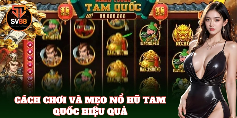 Nổ Hũ Tam Quốc SV88 – Cách Chơi Cực Chuẩn Dễ Ăn Tiền