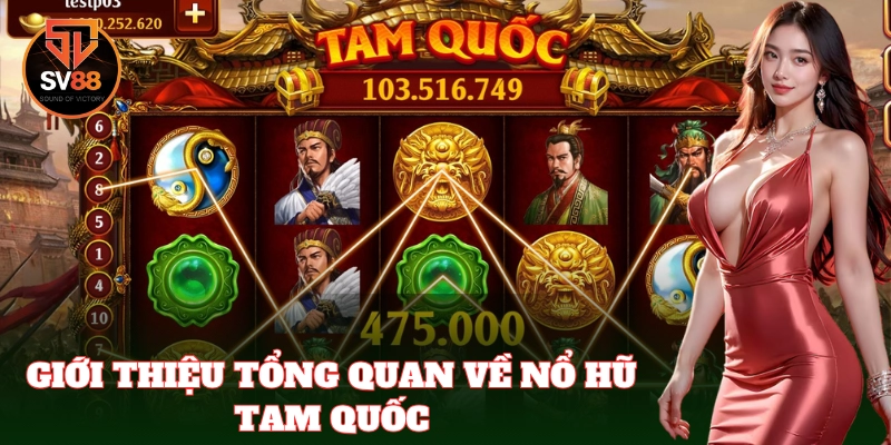 Nổ Hũ Tam Quốc – Game slot đổi thưởng lấy cảm hứng từ sử thi