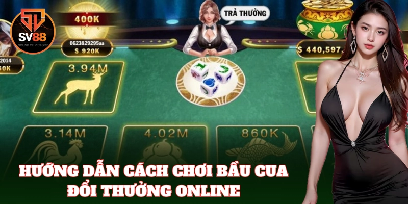 Hướng dẫn cách chơi Bầu Cua Đổi Thưởng Online chi tiết nhất