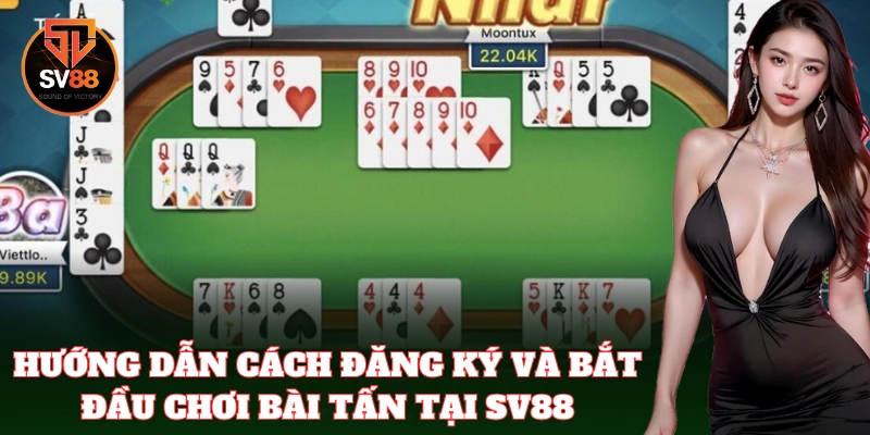 Cách chơi Bài Tấn dễ hiểu, dễ tiếp cận cho bet thủ