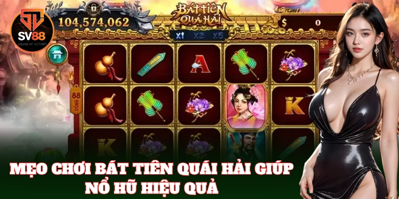 Bí quyết tăng tỷ lệ thắng khi chơi Bát Tiên Quái Hải