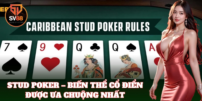 Stud Poker – Biến thể cổ điển được ưa chuộng nhất