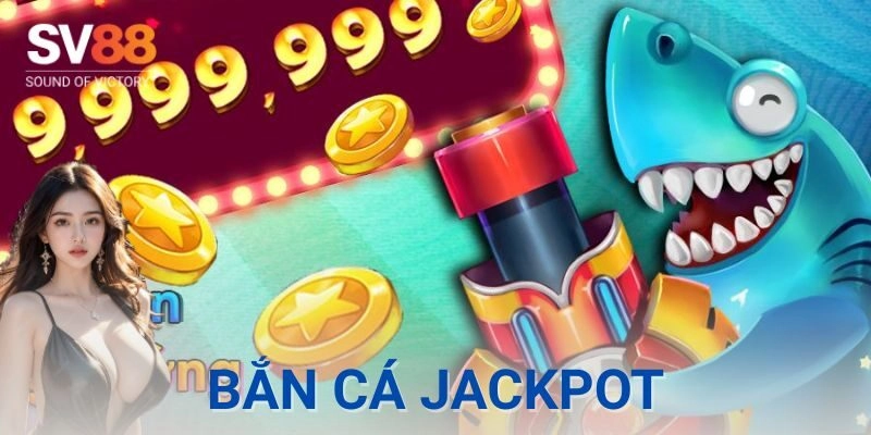 Jackpot là gì và cách nó hoạt động trong bắn cá