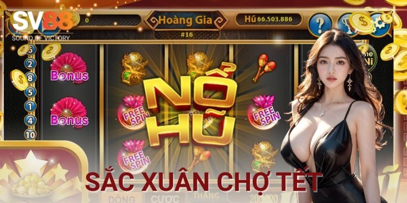 Mẹo chơi sắc xuân chợ tết dành cho anh em mê kèo