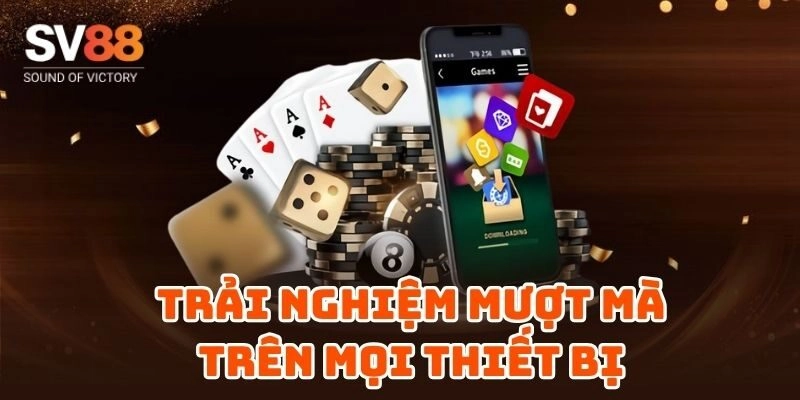 Ứng dụng SV88 hoạt động hiệu quả trên mọi thiết bị